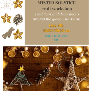 Winter Solstice Craft Workshop // for Kids 4 to 12 // December 7th // 10:30-12:00